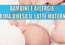 Bambini e allergie: prima difesa il latte materno